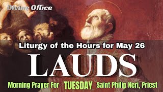 Liturgy of the Hours for May 26 (LAUDS) Morning Prayer - Memorial for Saint Philip Neri, Priest