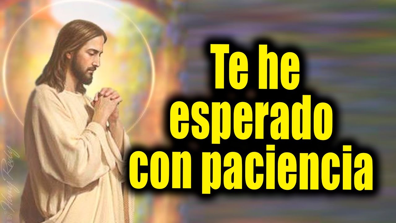 DIOS TE DICE HOY - Te he esperado con paciencia - YouTube