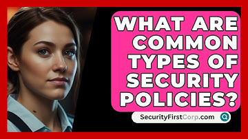 What Are Common Types Of Security Policies? - SecurityFirstCorp.com