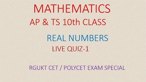 REAL NUMBERS- MATHEMATICS  || RGUKT CET & POLYCET-2021