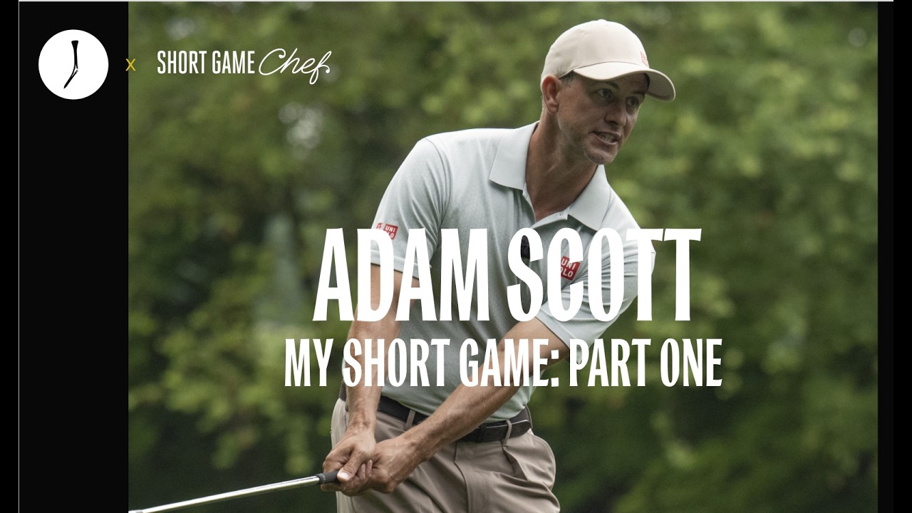Adam Scott and Short Game Chef: Use All Your Wedges in the Short Game