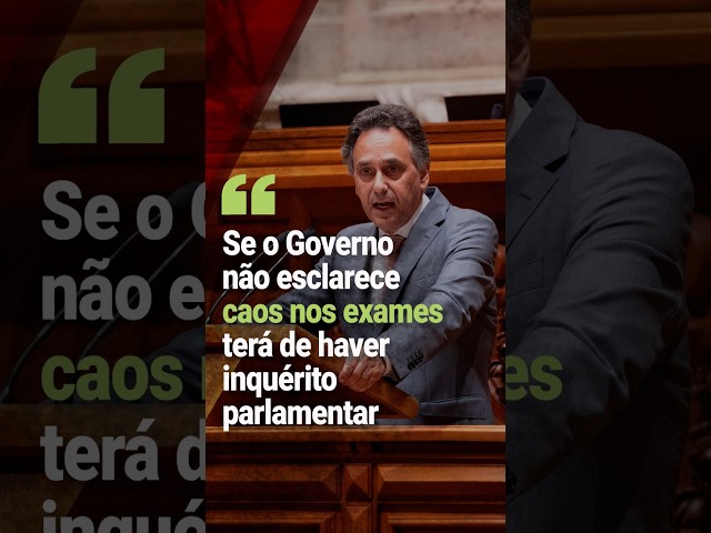 Se o Governo não esclarece caos nos exames terá de haver inquérito parlamentar
