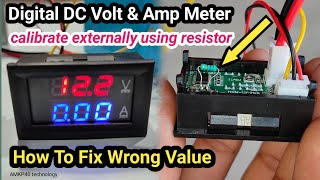 How To Calibrate Digital DC Volt &amp; Amp Meter externally using a resistor, fix wrong value volt &amp; amp