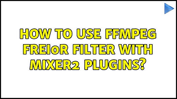 How to use ffmpeg frei0r filter with mixer2 plugins?