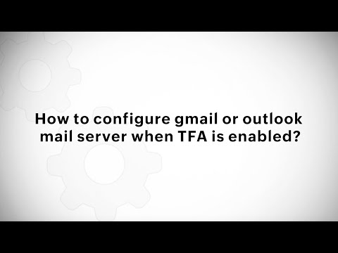 How to configure gmail or outlook mail server when TFA is enabled?