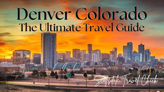 The Denver Ultimate Guide (w Maps) - Everything You Need To Know! 