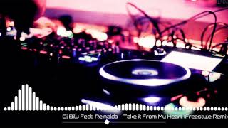 Dj Bilu feat Reinaldo - Take it From my Heart ( Freestyle Remix 2020)