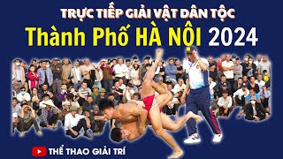 🔴🤼 24/2 Trực Tiếp Giải Vật Vô Địch Thành Phố Hà Nội 2024. #Vatcotruyen2024 #Vatnumoinhat