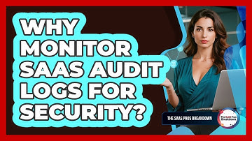 Why Monitor SaaS Audit Logs For Security?