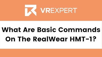 What Are Basic Commands For The RealWear HMT-1? | VR Expert