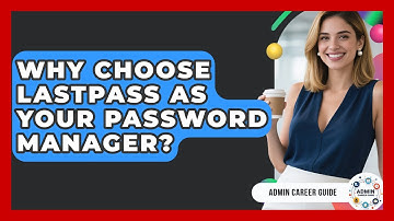 Why Choose LastPass As Your Password Manager? - Admin Career Guide