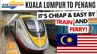 Kuala Lumpur to Penang by Train &amp; Ferry.  A Cheap &amp; Easy Malaysian Adventure.