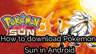 HOW TO DOWNLOAD POKEMON SUN IN ANDROID