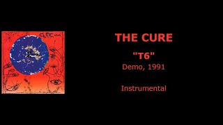 THE CURE “T6” — demo, 1991 (Instrumental)