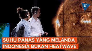 Indonesia Dilanda Suhu Panas Awal Mei 2024, Benarkah Itu 