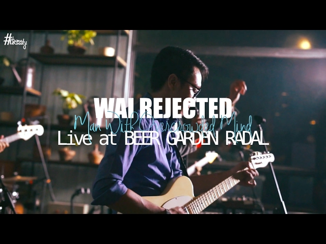 Wai Rejected - Man With Overcrowded Mind ( Live at BEER GARDEN RADAL ) class=