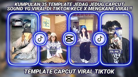 KUMPULAN 35 TEMPLATE JEDAG JEDUG CAPCUT VIRAL TIKTOK SOUND KECE MENGKANE KEREN ABIS!!!