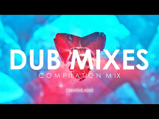 DUB MIXES [ Compilation Mix ] by @CreativeAdes class=