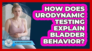 How Does Urodynamic Testing Explain Bladder Behavior? - Bladder Health Support