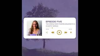 EPISODE 5: THE MIDDLE WAY FINDING BALANCE IN A CHAOTIC WORLD
