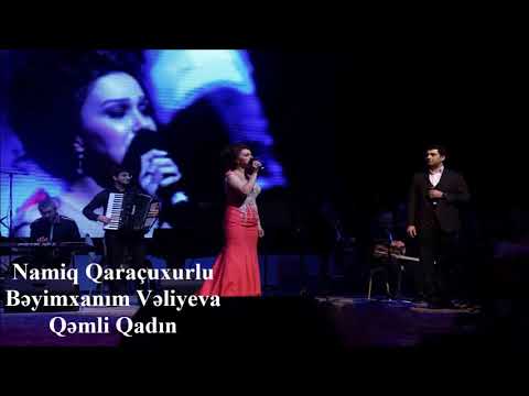 Namiq Qaraçuxurlu ft Bəyimxanım Vəliyeva - Qəmli Qadın