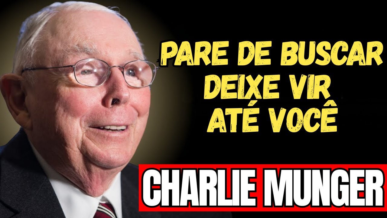 CHARLIE MUNGER - PARE DE BUSCAR RIQUEZA: O Segredo Para Que O Dinheiro Venha Até Você