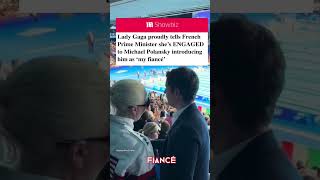 Lady Gaga proudly tells French Prime Minister she's ENGAGED to Michael Polansky