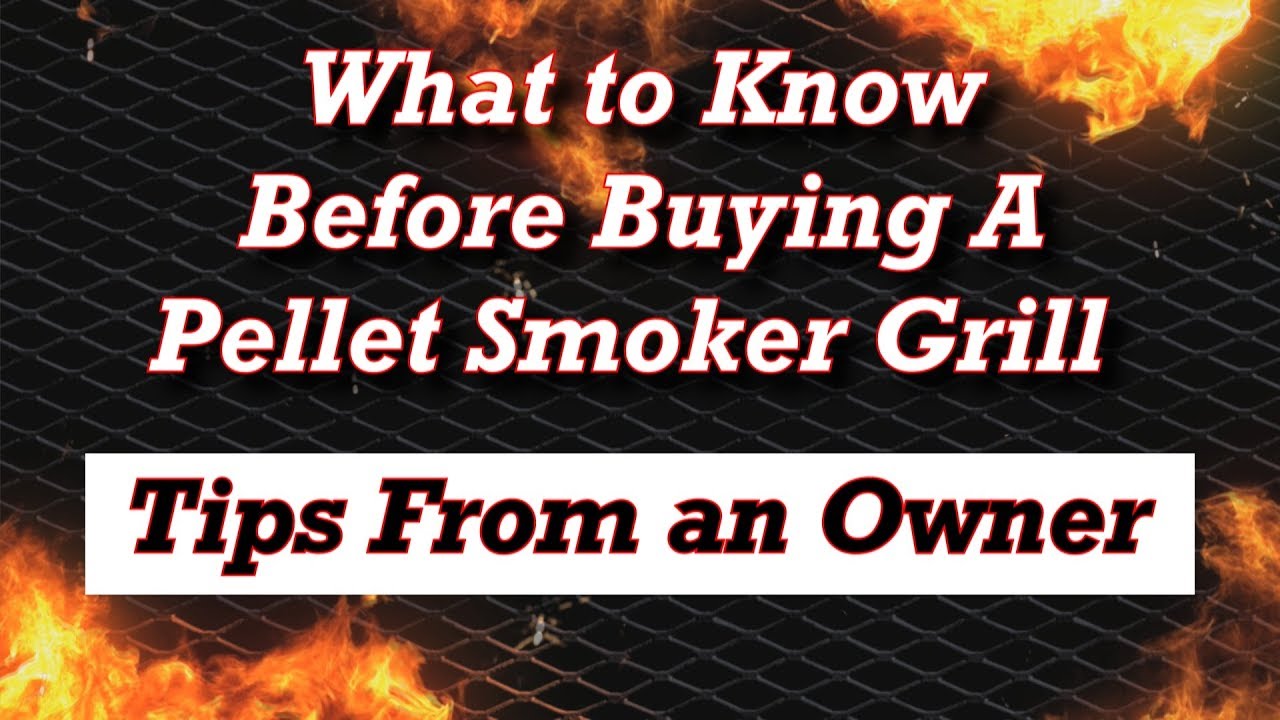 What to Know Before Buying A Pellet Smoker Grill Tips From Owner