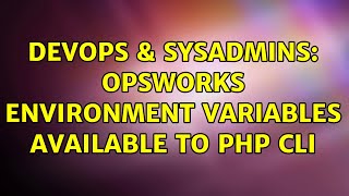 DevOps & SysAdmins: OpsWorks environment variables available to PHP CLI (2 Solutions!!)