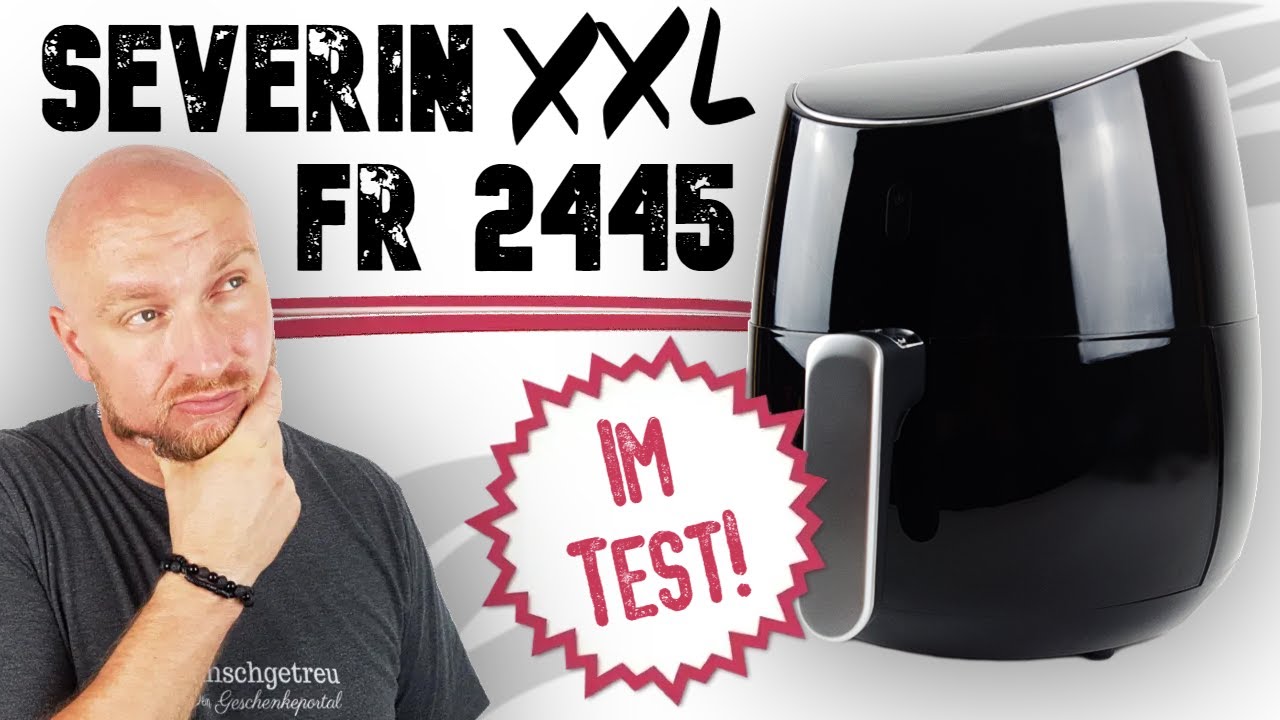 Severin Heißluftfritteuse XXL FR 2445 Test Top oder Flop? Wir haben's