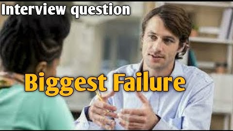 what is your biggest failure interview | What is your biggest failure answer | Biggest failure