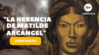 'La herencia de Matilde Arcángel', de Juan Rulfo(AUDIOLIBRO ) Voz humana | cuento completo