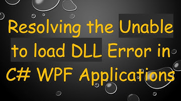 Resolving the Unable to load DLL Error in C#  WPF Applications