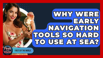 Why Were Early Navigation Tools So Hard To Use At Sea? - Firsts of the World