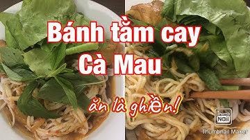 BÁNH TẰM CAY, ĐẶC SẢN CÀ MAU- Ăn là ghiền|| Ăn ngon sống khoẻ