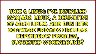 I've installed Manjaro linux, a derivative of Arch linux, and run into software updates circular...