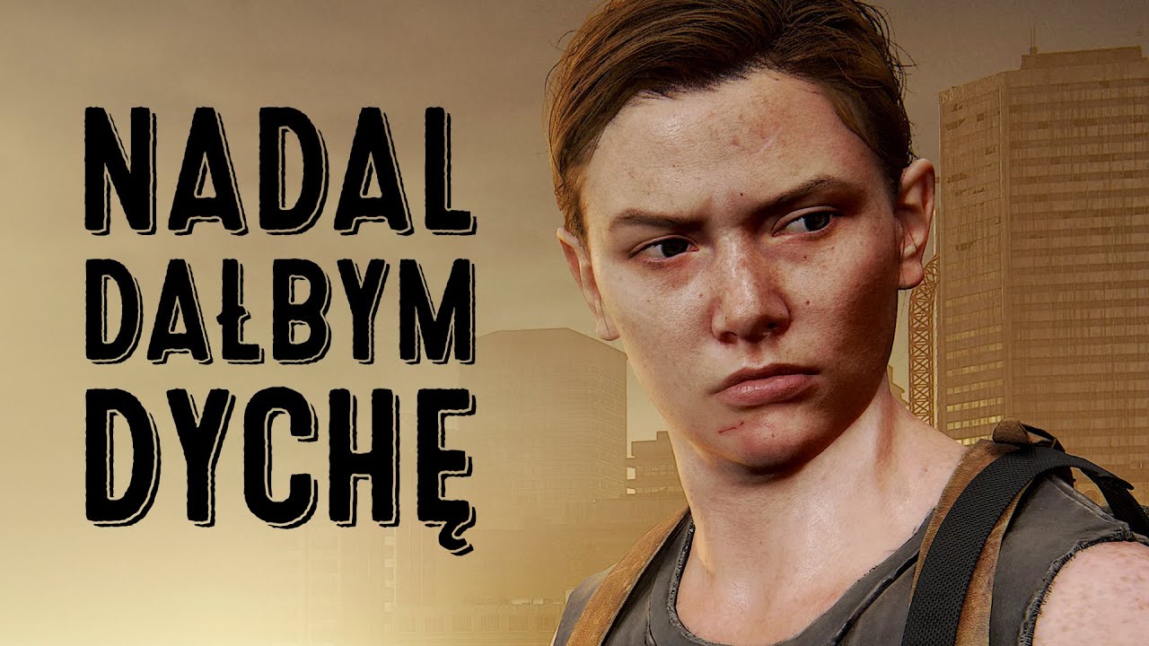 The Last of Us 2 to wciąż dla mnie gra na dychę