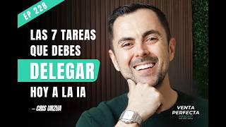 Las 7 tareas que debes delegar hoy a la IA | Venta Perfecta Podcast EP 228