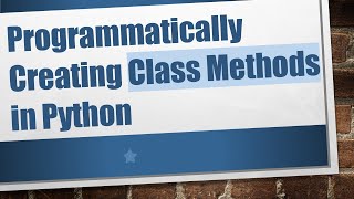Programmatically Creating Class Methods in Python