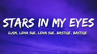 DJSM, Lena Sue, Bastiqe & Bastiqe - Stars In My Eyes (Lyrics)