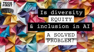 Diversity, equity, and inclusion in AI: solved problem?