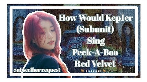 How Would Kep1er (Subunit) Sing Peek-A-Boo (Red Velvet) | Line Distribution