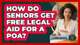 How Do Seniors Get Free Legal Aid For A POA? - Elder Law Guru
