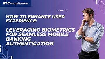 How to Enhance User Experience: Leveraging Biometrics for Seamless Mobile Banking Authentication