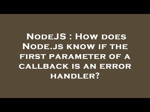 NodeJS : How does Node.js know if the first parameter of a callback is an error handler?