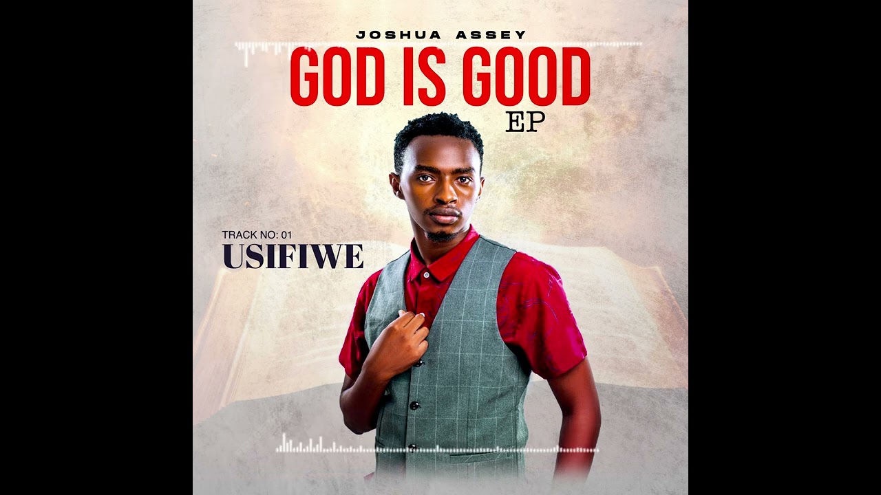 Joshua  Assey _ usifiwe(God Is Good Ep)