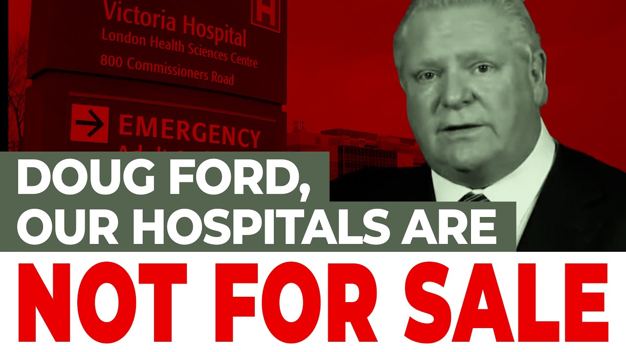 Doug Ford: OUR HOSPITALS ARE NOT FOR SALE