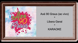 Axé 90 Graus - Libera Geral (Ao Vivo) - KARAOKÊ