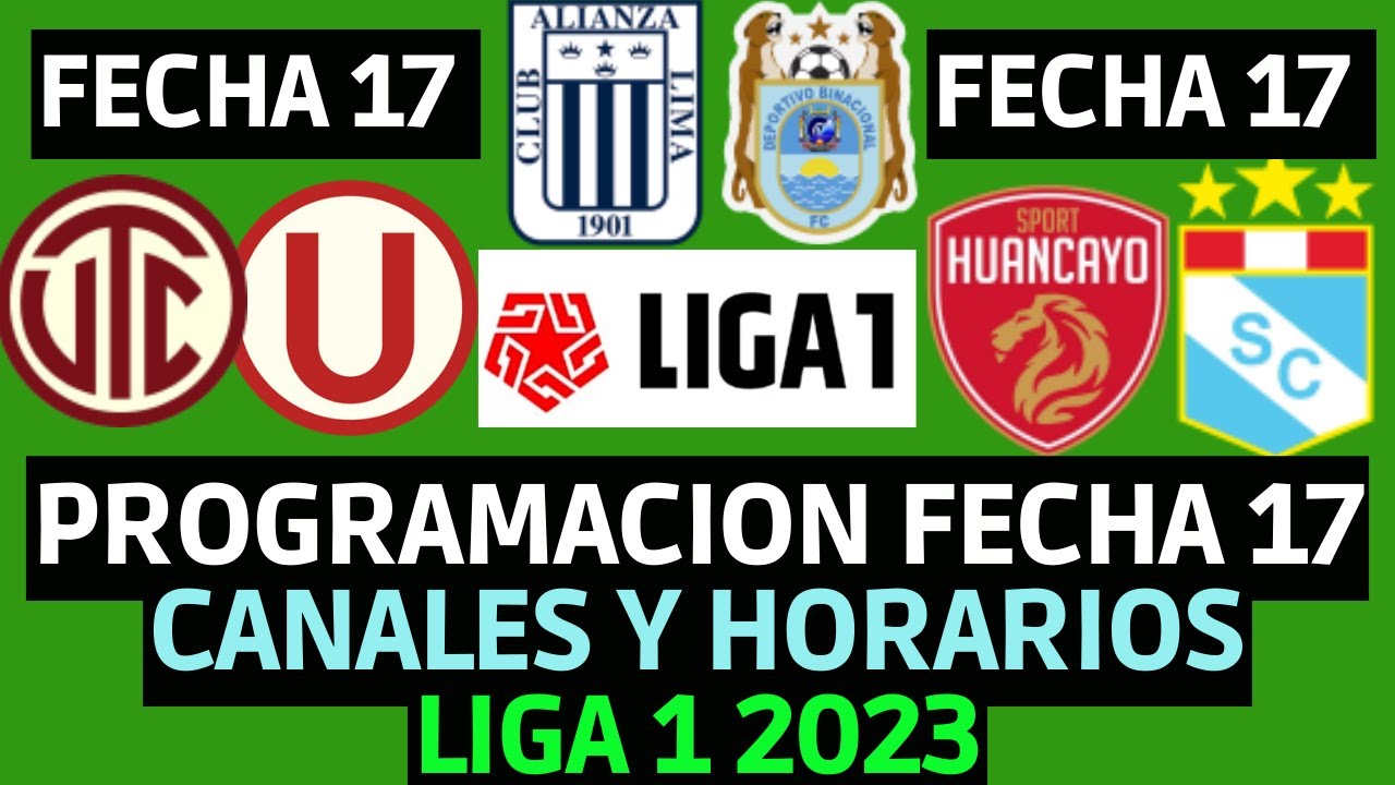 PROGRAMACION FECHA 17 LIGA 1 2023 / QUE PARTIDOS PASA GOL PERU Y LIGA 1