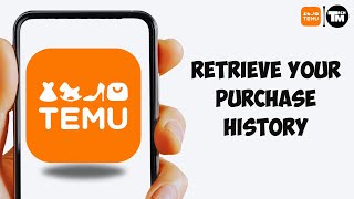 How To Retrieve Your Purchase History On Temu App (2025)